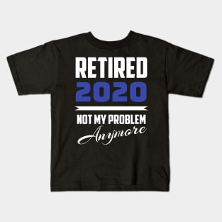 Retired 2020 - Not My Problem Anymore (Retirement) Kids T-Shirt